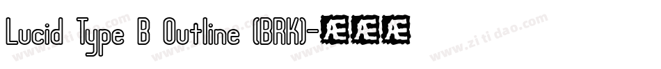 Lucid Type B Outline (BRK)字体转换